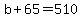 b%2B65=510