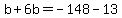 b%2B6b=-148-13