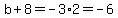 b%2B8=-3%2A2=-6
