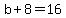 b%2B8=16