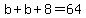 b%2Bb%2B8=64