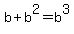 b%2Bb%5E2=b%5E3