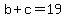 b%2Bc+=+19