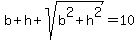 b%2Bh%2Bsqrt%28b%5E2%2Bh%5E2%29=10