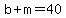 b%2Bm=40