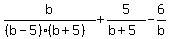 b%2F%28%28b-5%29%28b%2B5%29%29+%2B+5%2F%28b%2B5%29+-+6%2Fb