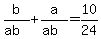 b%2F%28ab%29+%2B+a%2F%28ab%29+=+10%2F24