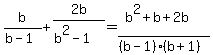 b%2F%28b-1%29+%2B+2b%2F%28b%5E2-1%29=%28b%5E2%2Bb%2B+2b%29%2F%28%28b-1%29%28b%2B1%29%29