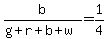 b%2F%28g%2Br%2Bb%2Bw%29=1%2F4