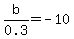 b%2F0.3+=+-10
