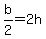 b%2F2=2h