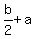 b%2F2+%2B+a