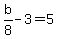 b%2F8-3=5