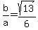 b%2Fa=sqrt%2813%29%2F6