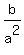 b%2Fa%5E2