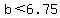 b%3C6.75+