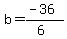 b=%28-36%29%2F%286%29