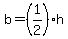 b=%281%2F2%29h