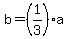 b=%281%2F3%29a