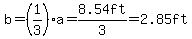 b=%281%2F3%29a=8.54ft%2F3=2.85ft