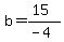 b=%2815%29%2F%28-4%29