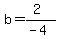 b=%282%29%2F%28-4%29