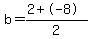 b=%282%2B-8%29%2F2