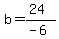 b=%2824%29%2F%28-6%29