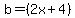 b=%282x+%2B+4%29