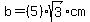 b=%285%29sqrt%283%29cm