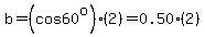 b=%28cos60%5Eo%29%282%29=0.50%282%29