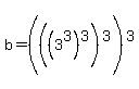 b=+%28%28%283%5E3%29%5E3%29%5E3%29%5E3