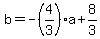 b=+-%284%2F3%29a+%2B+8%2F3