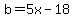 b=+5x+-+18