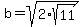 b=+sqrt%282%2Asqrt%2811%29%29+