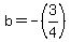 b=-%283%2F4%29