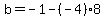 b=-1-%28-4%29%2A8