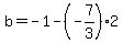 b=-1-%28-7%2F3%29%2A2