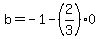 b=-1-%282%2F3%29%2A0