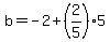 b=-2%2B%282%2F5%29%2A5