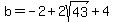 b=-2%2B2sqrt%2843%29%2B4