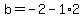 b=-2-1%2A2