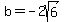 b=-2sqrt%286%29