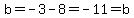 b=-3-8=-11=b