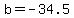 b=-34.5
