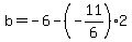 b=-6-%28-11%2F6%29%2A2