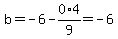 b=-6-0%2A4%2F9+=+-6