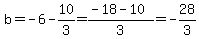 b=-6-10%2F3=%28-18-10%29%2F3=-28%2F3