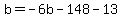 b=-6b-148-13