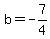 b=-7%2F4